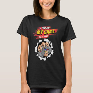 Camiseta Detuve Mi Juego Para Estar Aquí Video Gamer Humor 