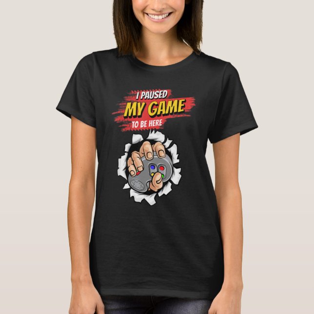 Camiseta Detuve Mi Juego Para Estar Aquí Video Gamer Humor  (Anverso)