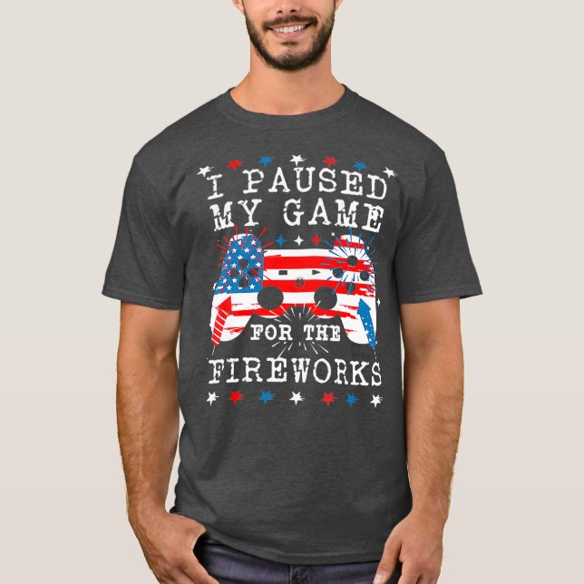 Camiseta Detuve mi juego para los fuegos artificiales el 4  (Anverso)