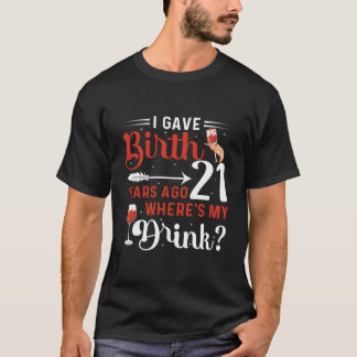 Camiseta Di a luz hace 21 años ¿Dónde está mi bebida 21 cum