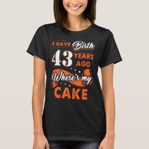 Camiseta Di a luz hace 43 años donde mi pastel 43 cumpleaño