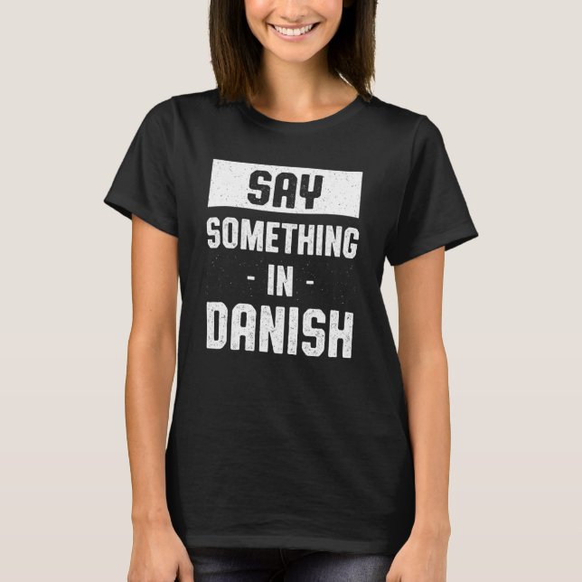 Camiseta Di algo en danés Humor danés danés danés danés dan (Anverso)