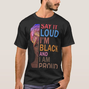 Camiseta Di en voz alta que soy negro y estoy orgulloso de
