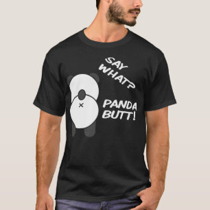 Camiseta ¡Di lo que Panda Butt! Oso De Panda Gracioso Para 