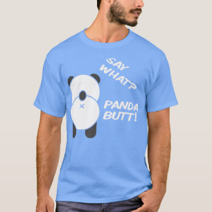 Camiseta ¡Di lo que Panda Butt! Oso De Panda Gracioso Para