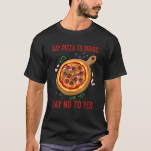 Camiseta Di Pizza A Las Drogas Y Dile No Al Sí