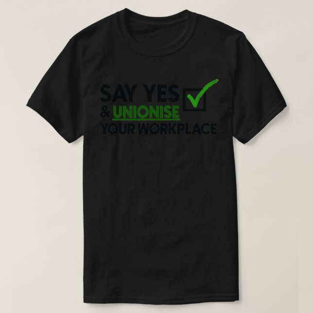 Camiseta Di Sí Y Unioniza Tu Sindicato De Trabajo Orgulloso (Diseño del anverso)