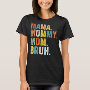 Camiseta Día de la Madre para Mamá Mamá Mamá Bruh Mami