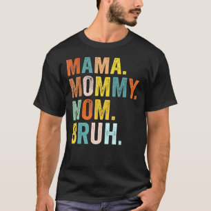 Camiseta Día de la Madre para Mamá Mamá Mamá Bruh Mami