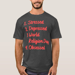 Camiseta Día de la religión mundial obsesionado estresado d