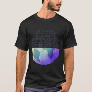 Camiseta Día De La Tierra A Menos Que Alguien Como Tú Cuide