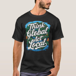 Camiseta Día de la Tierra Ambiental Actúa Local Piensa Glob