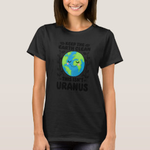 Camiseta Día de la Tierra Limpien la Tierra Esto no es Uran