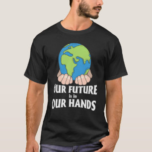 Camiseta Día de la Tierra Nuestro Futuro Está En Nuestras M