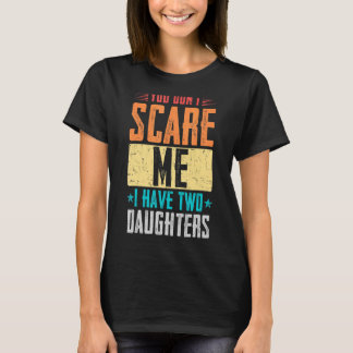 Camiseta Día de los Padres, no me asustes, tengo dos hijas