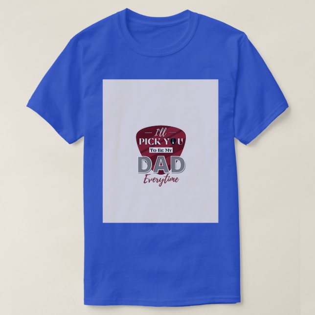 Camiseta Día De Los Padres Te Elegiré Como Mi PADRE Cada Ve (Diseño del anverso)