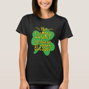 Camiseta Día de los Patrocinadores No Es Afortunado Sólo Be