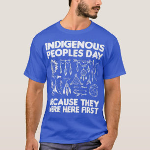 Camiseta Día de los Pueblos Indígenas Porque Estaban Aquí L