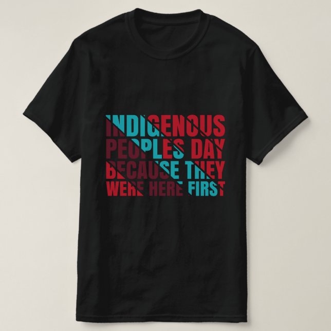 Camiseta Día de los Pueblos Indígenas Porque Estaban Aquí P (Diseño del anverso)