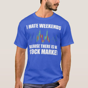 Camiseta Día de negociación I odiar los fines de semana 1