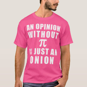 Camiseta Día de Pi Matemáticas 3 14 Una opinión sin Pi es s