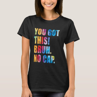 Camiseta Día de Pruebas Profesores Tienes Esto Bruh No