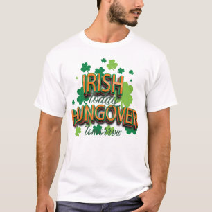 Camiseta Día de San Patricio Irlandés Hoy Hambre Mañana
