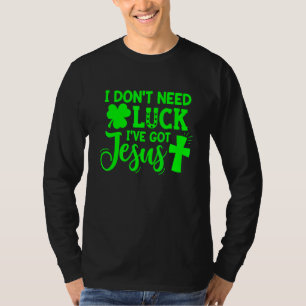 Camiseta Día de San Patricio No Necesito Suerte Tengo Jesús