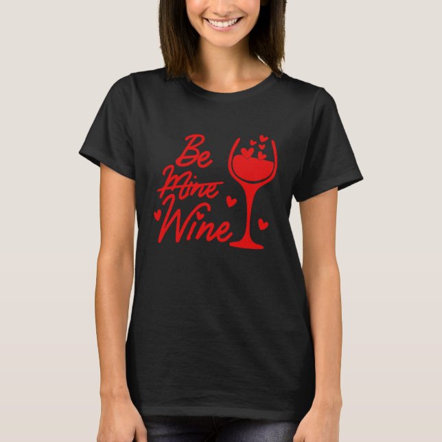 Camiseta Día de San Valentín Be Wine Not Mine Wine (Anverso)