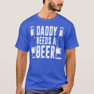 Camiseta Día del padre Divertido papá necesita una cerveza