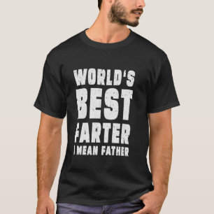 Camiseta Día del Padre Mejor Pedorro del Mundo Quise Decir