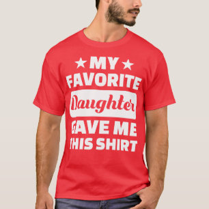 Camiseta Día Del Padre Mi Hija Favorita Me Dio Esto