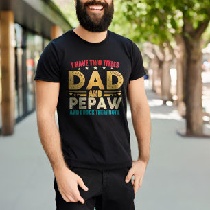 Camiseta Día del Padre Tengo Dos Títulos Papá Y Pepaw Funny