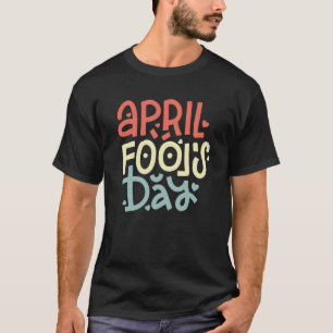 Camiseta Día del tonto de abril T-Shirt