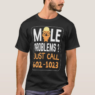 Camiseta Día del Topo Problemas del Topo Divertidos Solo Ll