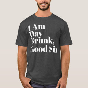 Camiseta Día estoy ebrio, buen    trabajo, fin de semana