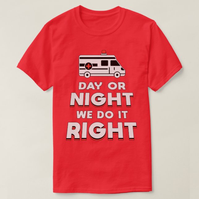 Camiseta Día O Noche Lo Hacemos Bien Conductor De Ambulanci (Diseño del anverso)