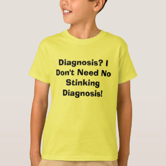 Camiseta ¿Diagnosis? ¡No necesito ninguna diagnosis que