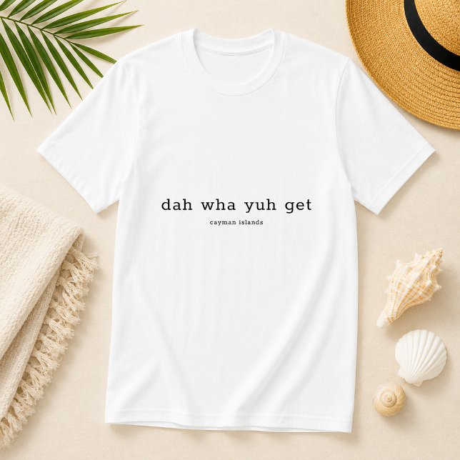 Camiseta Dialecto Divertido 'Da Wha Yuh Get' Islas Caimán (Pineapple Paperie_Spoken Like a True Caymanian_Zazzle T-shirt Front_dah wha yuh get)