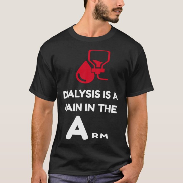 Camiseta DIALYSIS is a pain in the Arm  sarcastic attitude (Anverso)