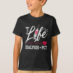 Camiseta Dialysis Nurse Tech Life Dialysis + PCT Technician