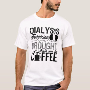 Camiseta Dialysis Technician Brought By Coffee Nephrology
