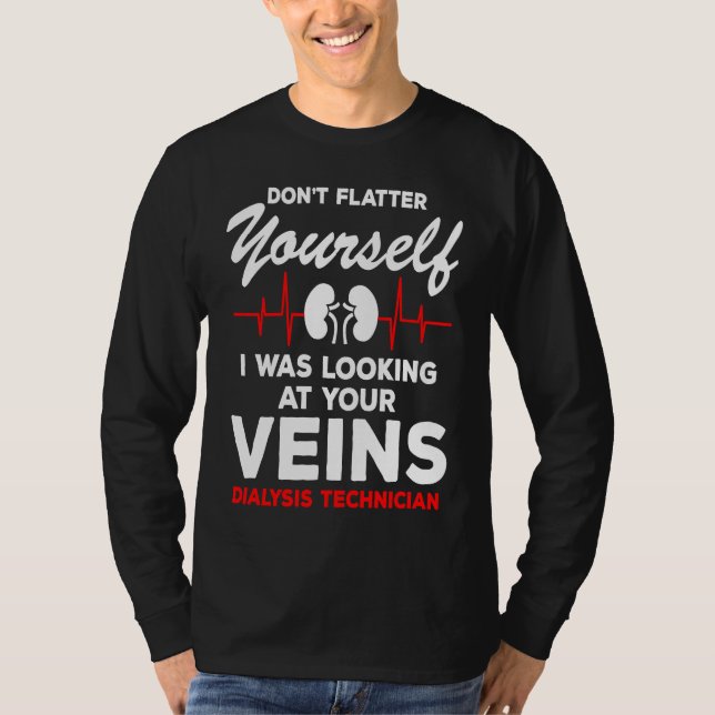 Camiseta Dialysis Technician  Quote Veins Flatter Heartbeat (Anverso)