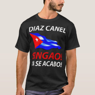 CAMISETA DIAZ CANEL SINGAO PATRIA Y VIDA YA SE ACABO CUBANO