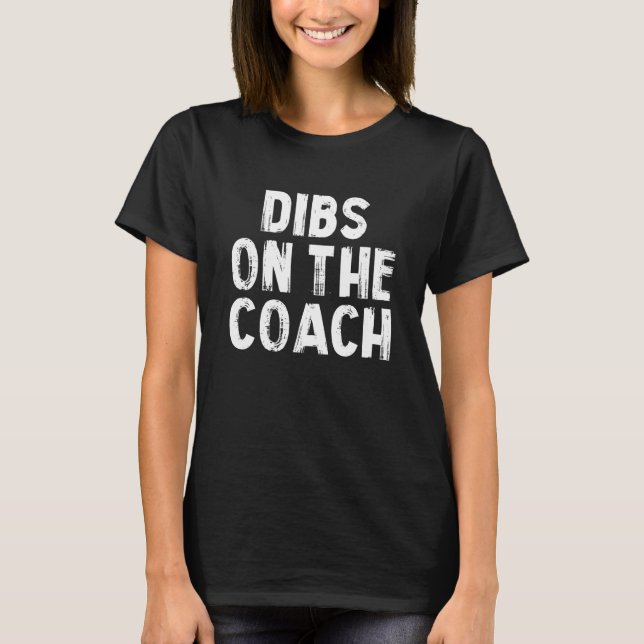 Camiseta Dibs on The Coach Wife (Anverso)