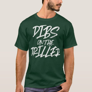 Camiseta Dibs On the Driller Funny Best Gift Oil Well Rig