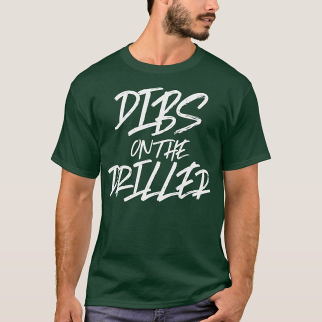 Camiseta Dibs On the Driller Funny Best Gift Oil Well Rig (Anverso)