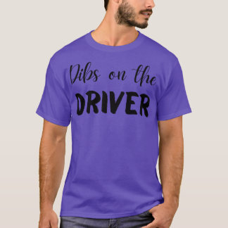Camiseta Dibs on the Driver