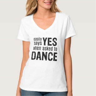 Camiseta Dice fácilmente SÍ cuando está pedido BAILAR (e