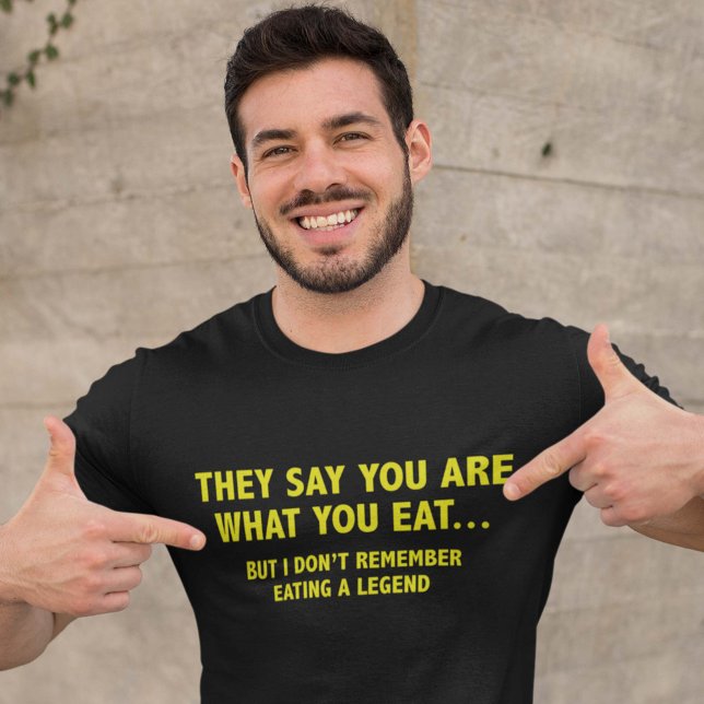 Camiseta Dicen Que Eres Lo Que Comes... (Subido por el creador)